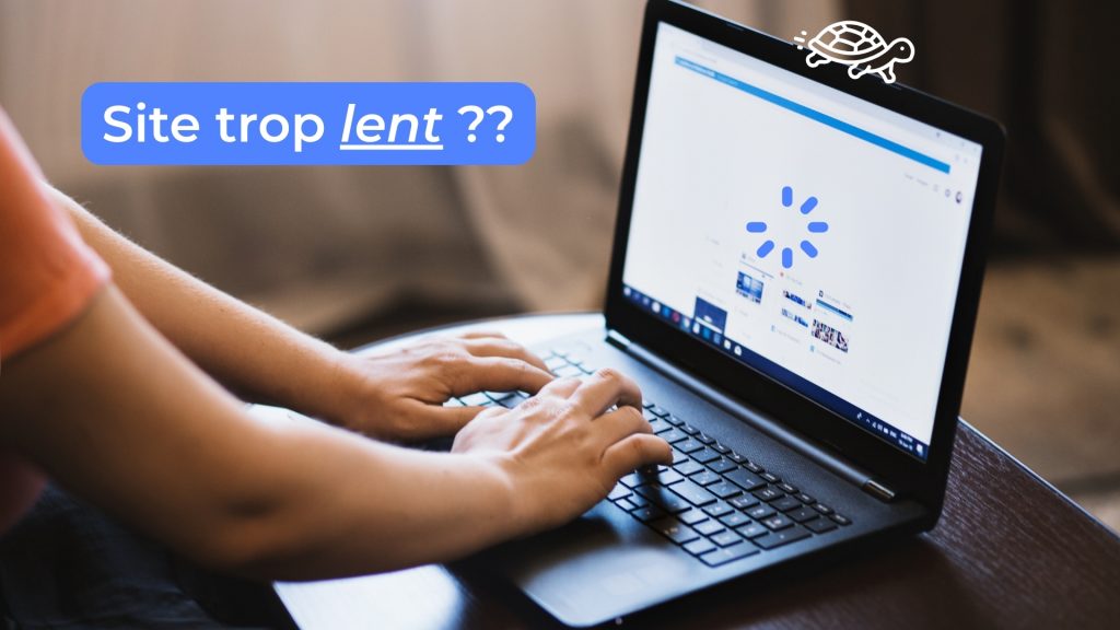 Texte à l'écran : "Site trop lent ??"
